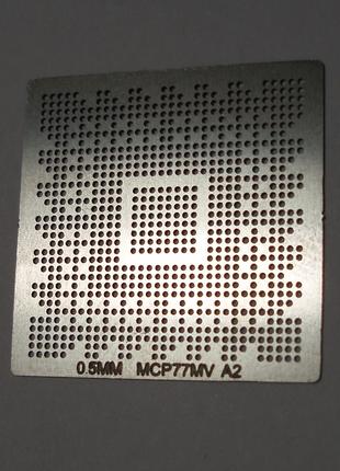 BGA шаблони 0.5 mm MCP77MV A2 трафарети для реболлу реболінг-н...