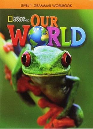 Our World 1 Grammar Workbook