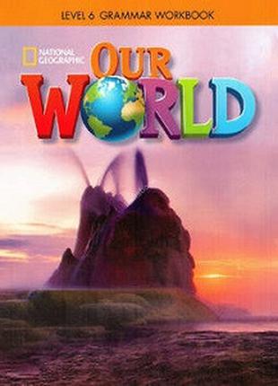 Our World 6 Grammar Workbook