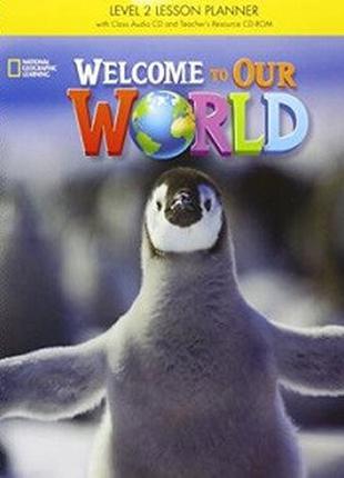 Welcome to Our World 2 Lesson Planner + Audio CD + Teacher's R...