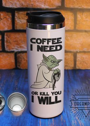 Термокружка "COFFEE I NEED OR KILL YOU I WILL" та інші.