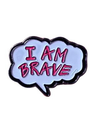 I'm brave