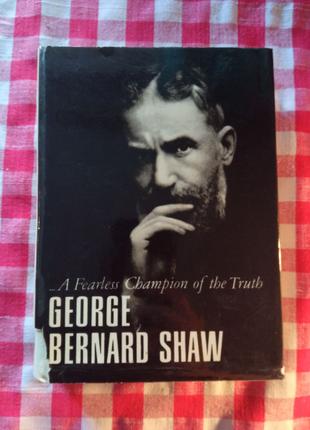 Shaw George Bernard. A Fearless Champion of the Truth