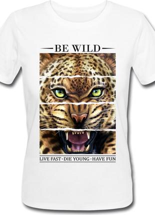 Женская футболка Be Wild Live Fast, Die Young, Have Fun (белая)