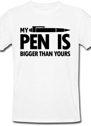 Футболка My Pen Is Bigger Than Yours (біла)