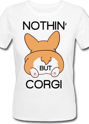 Женская футболка "Nothing But Corgi" (белая)