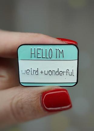 Металевий значок - пін "hello i'm weird + wonderful"
