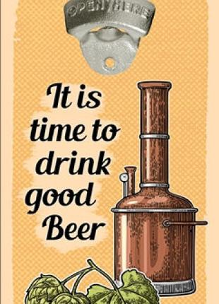 Открывалка бутылок на стену It is time to drink good beer