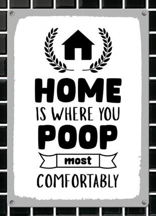 Табличка интерьерная металлическая Home is where you poop most...