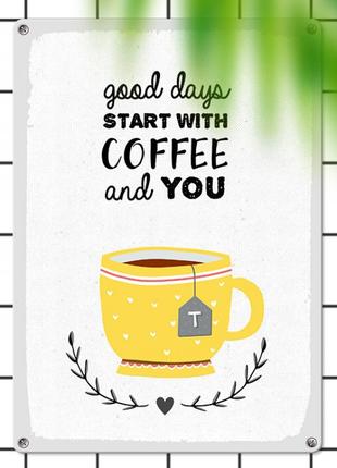 Табличка інтер'єрна металева Good days start with coffee and you