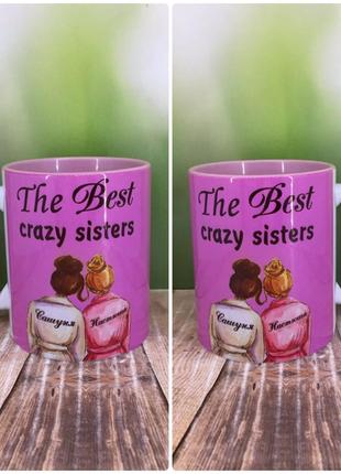 Печать на кружках,Чашка "The Best crazy sisters"