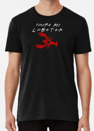 Мужская и женская футболка с принтом you're my lobster friends