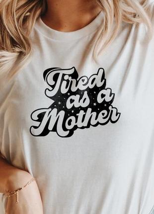 Женская футболка tired as a mother, для мамы