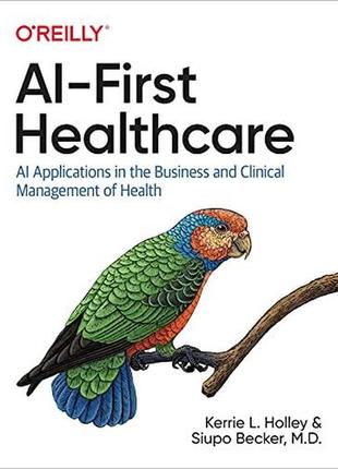 Ai-first healthcare: ai applications in the business and clini...