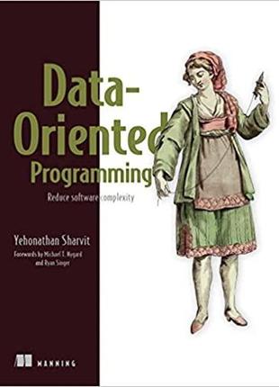 Data-oriented programming: reduce software complexity, yehonat...