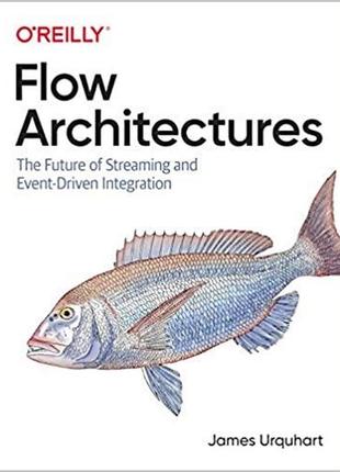 Flow architectures: the future of streaming and event-driven i...