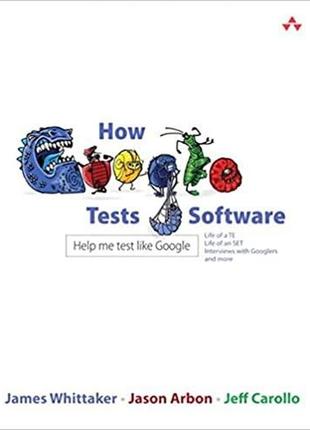 How google tests software, james whittaker, jason arbon, jeff ...