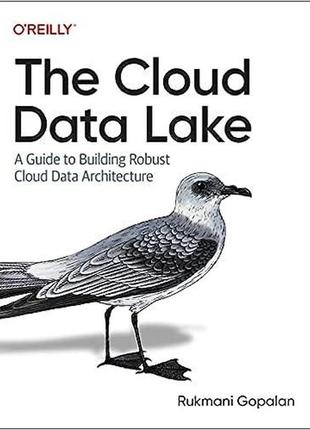 The cloud data lake: a guide to building robust cloud data arc...
