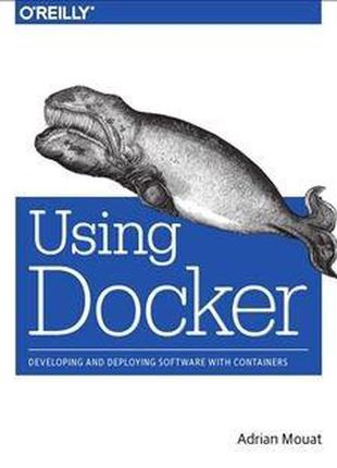Using docker: developing and deploying software with container...