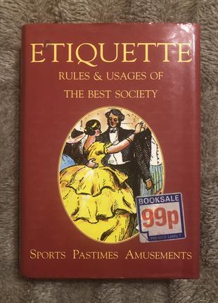 ETIQUETTE - Rules & Usage of the Best Society