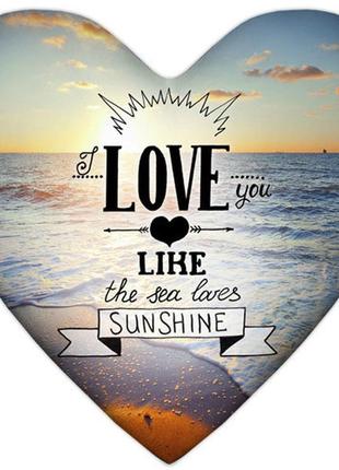 Подушка сердце i love you like the sea loves sunshine 37x37 см...